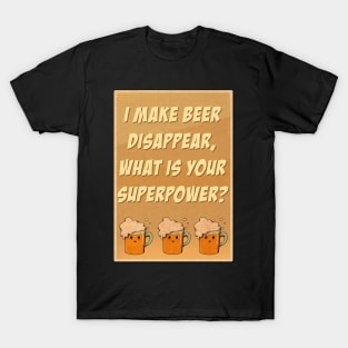 I make beer disappear T-Shirt